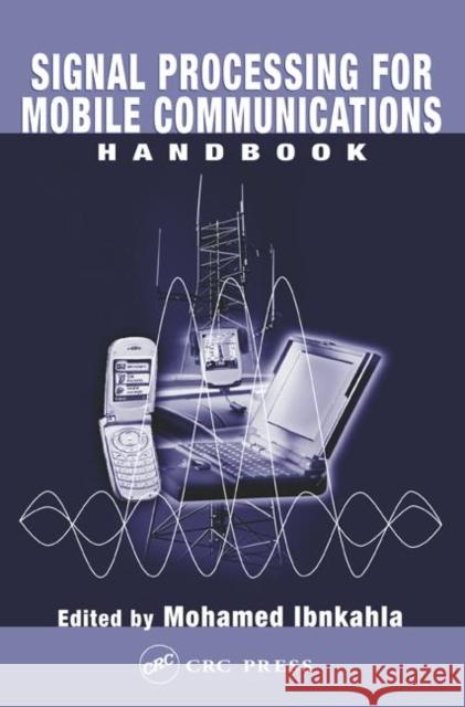 Signal Processing for Mobile Communications Handbook Ibnkahla Ibnkahla Mohamed Ibnkahla Mohamed Ibnkahla 9780849316579 CRC
