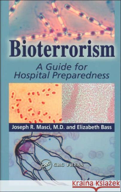 Bioterrorism: A Guide for Hospital Preparedness Masci M. D., Joseph R. 9780849316609