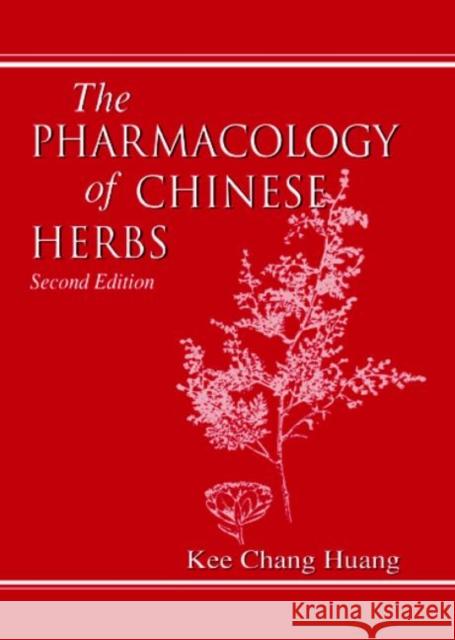 The Pharmacology of Chinese Herbs Kee Chang Huang Walter M. Williams K. C. Huang 9780849316654