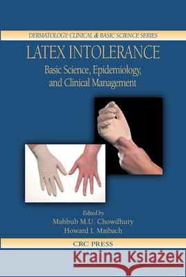 Latex Intolerance: Basic Science, Epidemiology, and Clinical Management Chowdhury, Mahbub M. U. 9780849316708 CRC Press
