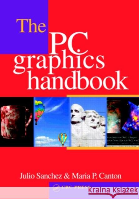 The PC Graphics Handbook Julio Sanchez Maria P. Canton 9780849316784 CRC Press
