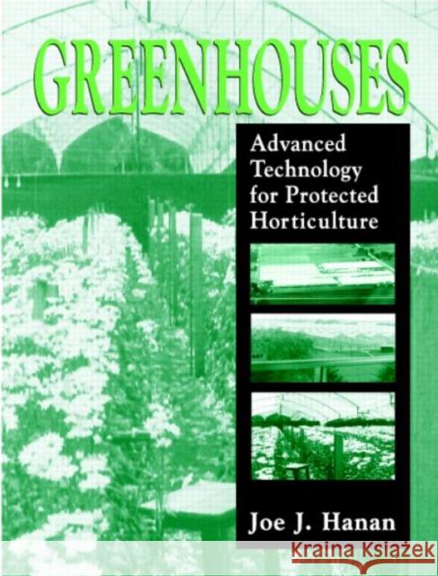 Greenhouses : Advanced Technology for Protected Horticulture Joe J. Hanan 9780849316982 CRC Press