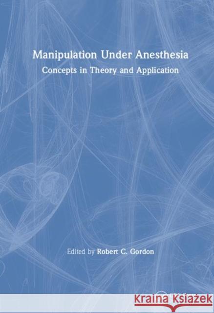 Manipulation Under Anesthesia Robert C. Gordon Robert C. Gordon 9780849317002 CRC Press