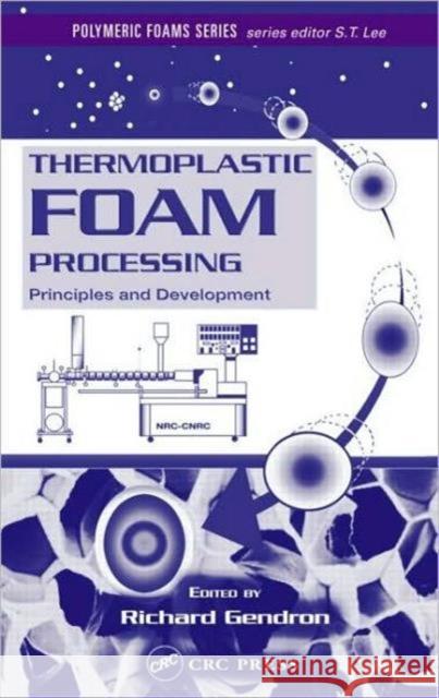 Thermoplastic Foam Processing: Principles and Development Gendron, Richard 9780849317019 CRC Press