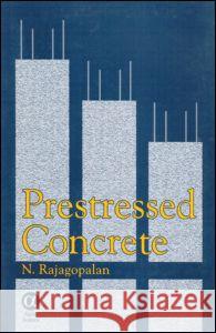 Prestressed Concrete N. Rajagopalan Rajagoplan Rajagoplan N. Rajagoplan 9780849317200 Narosa Publishing House
