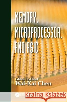 Memory, Microprocessor, and ASIC Wai-Fah Chen 9780849317378 CRC Press