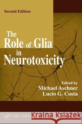 The Role of Glia in Neurotoxicity Michael Aschner Lucio G. Costa Aschner Aschner 9780849317941