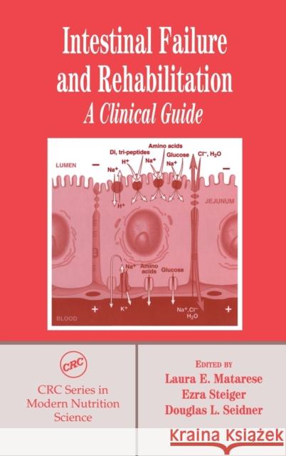 Intestinal Failure and Rehabilitation: A Clinical Guide Matarese, Laura E. 9780849318030 CRC Press