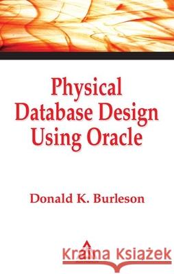 Physical Database Design Using Oracle Laurie Kelly Donald K. Burleson Burleson K. Burleson 9780849318177 CRC