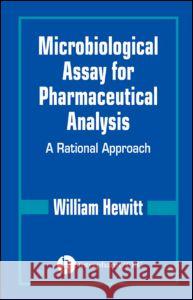 Microbiological Assay for Pharmaceutical Analysis: A Rational Approach Hewitt, William 9780849318245 CRC