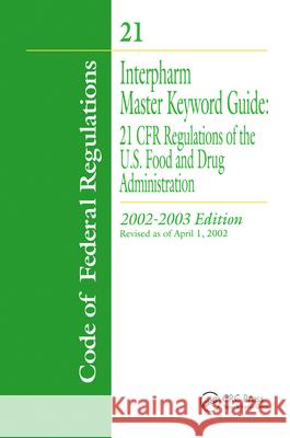 Interpharm Master Keyword Guide: 21 Cfr Regulations of the Food and Drug Administration, 2002-2003 Edition CRC Press                                Interpharm CRC 9780849318511 CRC Press