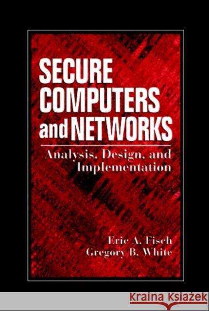 Securing Computer Networks: Anaysis Design and Implementation Fisch, Eric A. 9780849318689 Taylor & Francis
