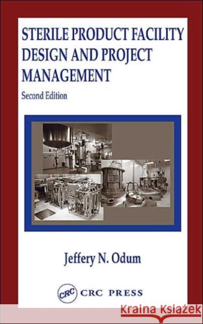 Sterile Product Facility Design and Project Management Jeffrey N. Odum Jeffery N. Odum Odum N. Odum 9780849318740