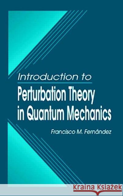 Introduction to Perturbation Theory in Quantum Mechanics Francisco M. Fernandez F. M. Fernandez 9780849318771 CRC Press