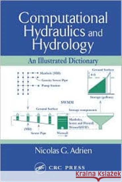 Computational Hydraulics and Hydrology: An Illustrated Dictionary Nicolas G. Adrien   9780849318900 Taylor & Francis