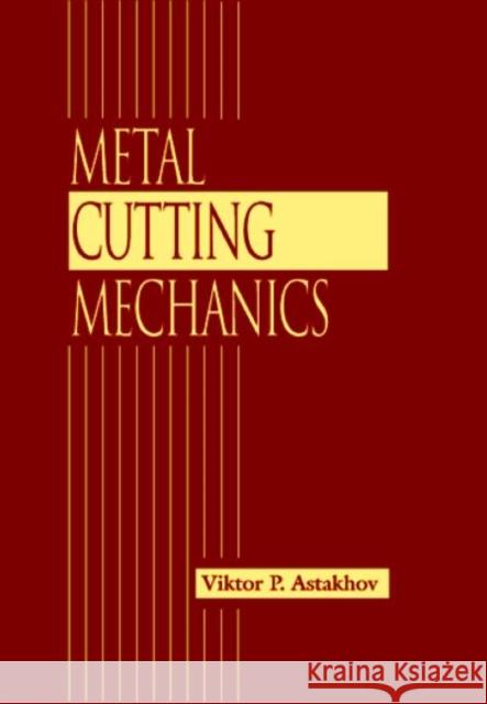 Metal Cutting Mechanics Astakhov                                 Viktor P. Astakhov Astakhov P. Astakhov 9780849318955