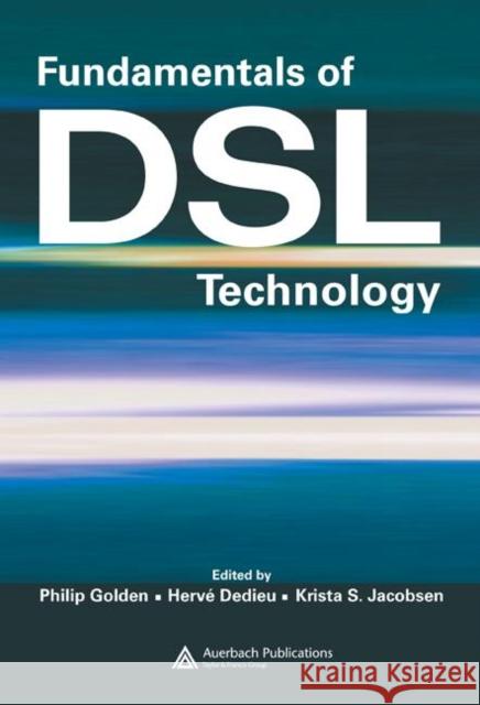 Fundamentals of DSL Technology Philip Golden Herve Dedieu Peter Reusens 9780849319136
