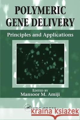 Polymeric Gene Delivery: Principles and Applications Amiji, Mansoor M. 9780849319341