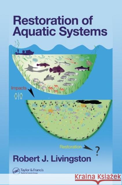 Restoration of Aquatic Systems Robert J. Livingston Livingston J. Livingston 9780849319662 CRC