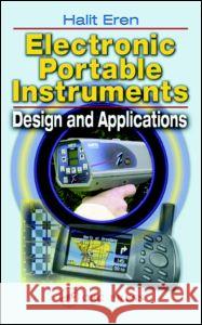 Electronic Portable Instruments: Design and Applications Eren, Halit 9780849319983 CRC