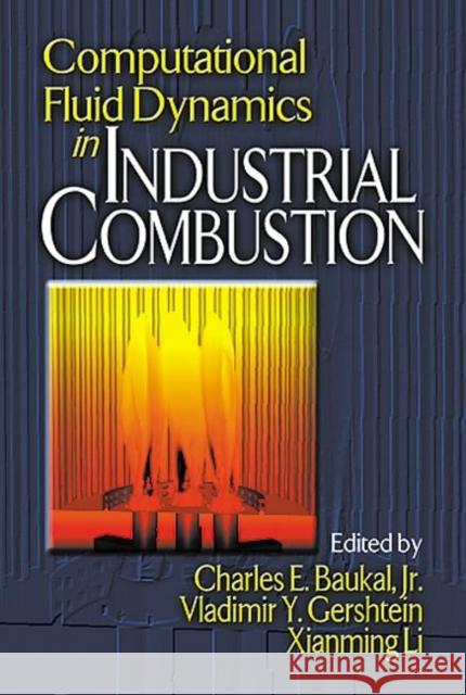 Computational Fluid Dynamics in Industrial Combustion Charles E., Jr. Baukal 9780849320002 CRC Press
