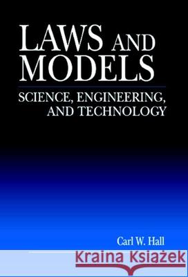 Laws and Models: Science, Engineering, and Technology Carl W. Hall 9780849320187 CRC Press