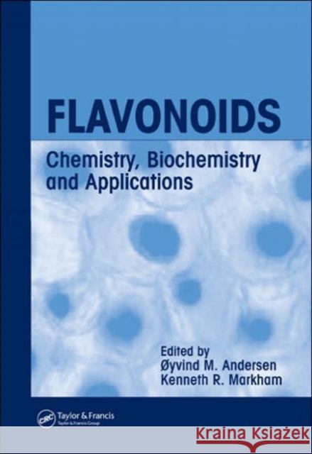 Flavonoids : Chemistry, Biochemistry and Applications Oyvind M. Andersen Kenneth R. Markham 9780849320217 CRC Press
