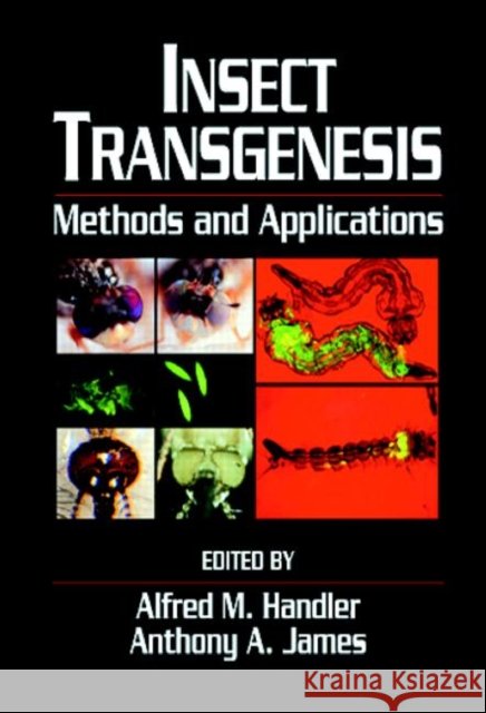 Insect Transgenesis : Methods and Applications Alfred M. Handler Anthony A. James 9780849320286