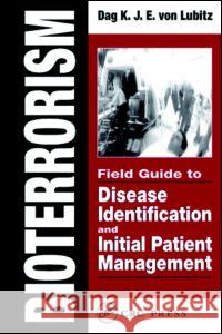Bioterrorism: Field Guide to Disease Identification and Initial Patient Management Von Lubitz, Dag K. J. E. 9780849320309 CRC Press