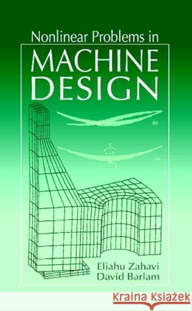Nonlinear Problems in Machine Design Elias Zahavi David Barlam Eliahu Zahavi 9780849320378