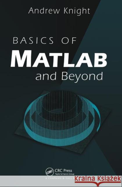 Basics of MATLAB and Beyond Andrew Knight 9780849320392 Chapman & Hall/CRC