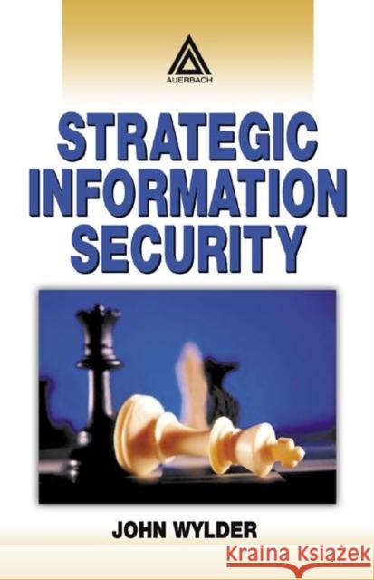 Strategic Information Security John Wylder 9780849320415 Auerbach Publications
