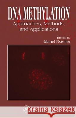 DNA Methylation: Approaches, Methods, and Applications Esteller, Manel 9780849320507 CRC Press