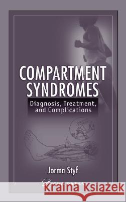 Compartment Syndromes : Diagnosis, Treatment, and Complications Jorma Styf Styf Styf 9780849320514 Informa Healthcare
