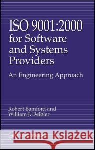 ISO 9001: 2000 for Software and Systems Providers: An Engineering Approach Bamford, Robert 9780849320637
