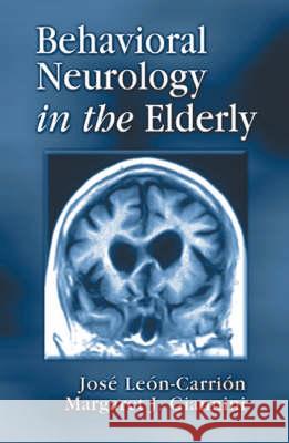 Behavioral Neurology in the Elderly Jose Leon-Carrion Margaret Giannini 9780849320668 CRC Press
