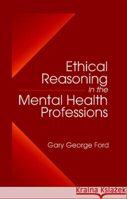 Ethical Reasoning in the Mental Health Professions Gary G. Ford   9780849320774