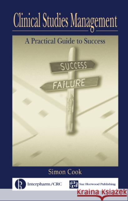 Clinical Studies Management: A Practical Guide to Success Cook, Simon 9780849320842 CRC Press