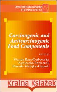 Carcinogenic and Anticarcinogenic Food Components Agnieszka Bartoszek Wanda Baer-Dubow Danuta Malejka-Giganti 9780849320965 CRC