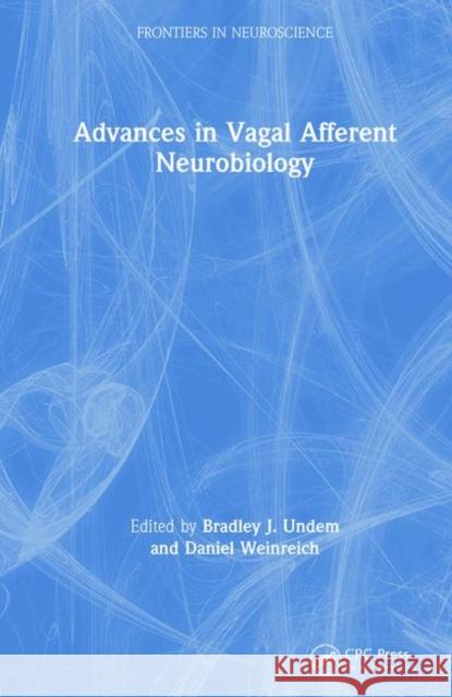 Advances in Vagal Afferent Neurobiology Bradley J. Undem Daniel Weinreich 9780849321313