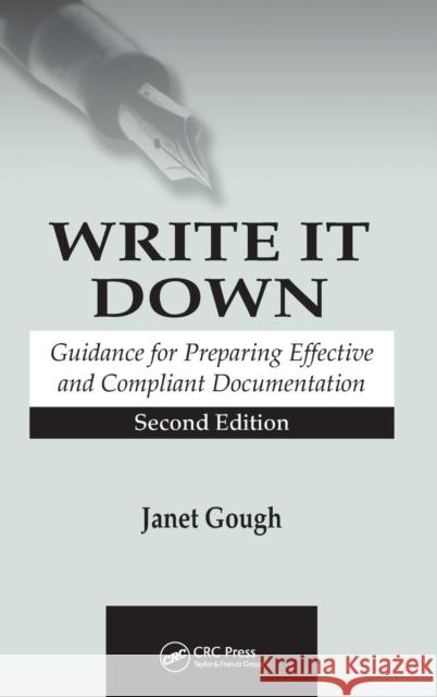 Write It Down: Guidance for Preparing Effective and Compliant Documentation Gough, Janet 9780849321719 CRC Press