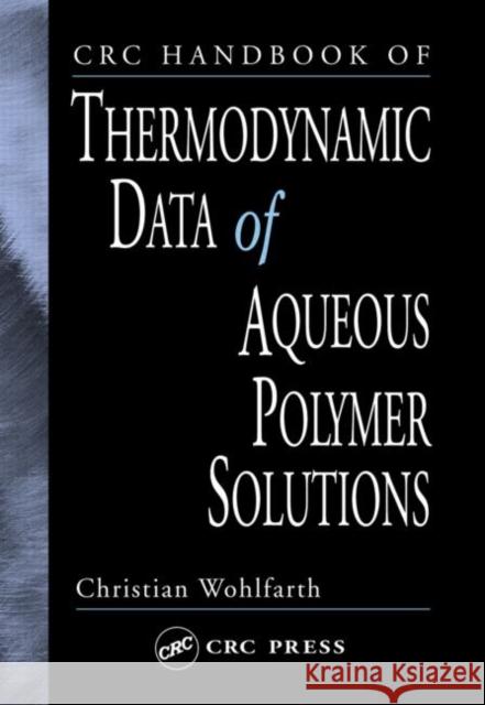 CRC Handbook of Thermodynamic Data of Aqueous Polymer Solutions Christian Wohlfarth C. Wohlfarth Wohlfarth Wohlfarth 9780849321740 CRC