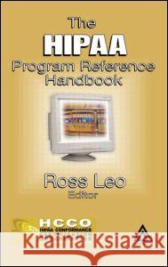 The Hipaa Program Reference Handbook Leo, Ross A. 9780849322112 Auerbach Publications