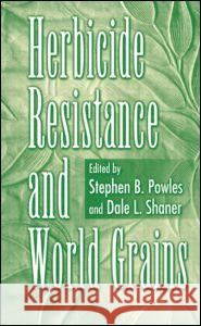 Herbicide Resistance and World Grains Stephen Powles Dale L. Shaner 9780849322198 CRC Press