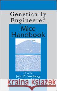 Genetically Engineered Mice Handbook [With Full Color Images] John P. Sundberg Tsutomu Ichiki 9780849322204 CRC Press