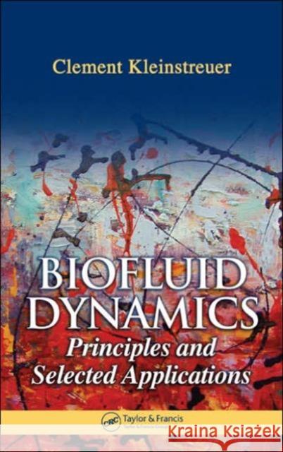 Biofluid Dynamics: Principles and Selected Applications Kleinstreuer, Clement 9780849322211