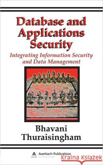 Database and Applications Security: Integrating Information Security and Data Management Thuraisingham, Bhavani 9780849322242