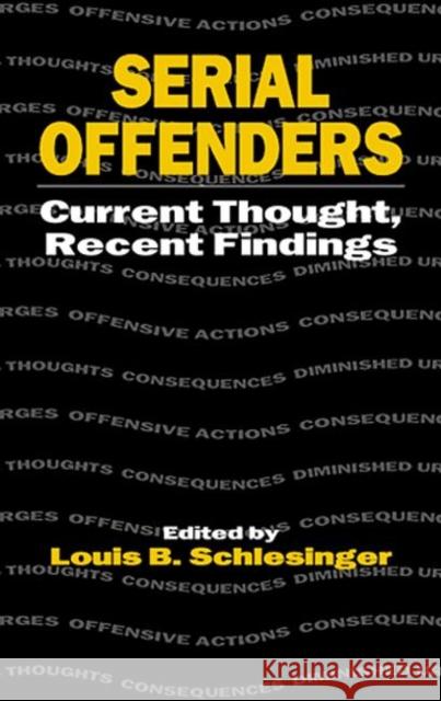 Serial Offenders : Current Thought, Recent Findings Louis B. Schlesinger 9780849322365 CRC Press