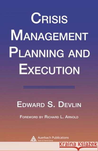 Crisis Management Planning and Execution Edward S. Devlin Devlin S. Devlin 9780849322440 Auerbach Publications