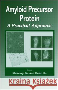 Amyloid Precursor Protein: A Practical Approach Xia, Weiming 9780849322457 CRC Press